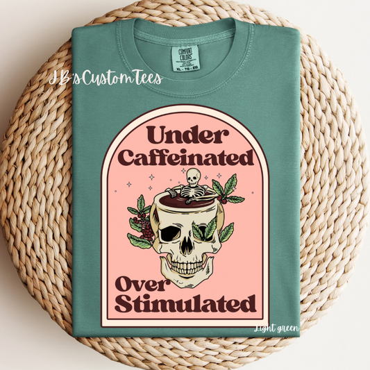 Under Caffeinated Over Stimulated CC Tee