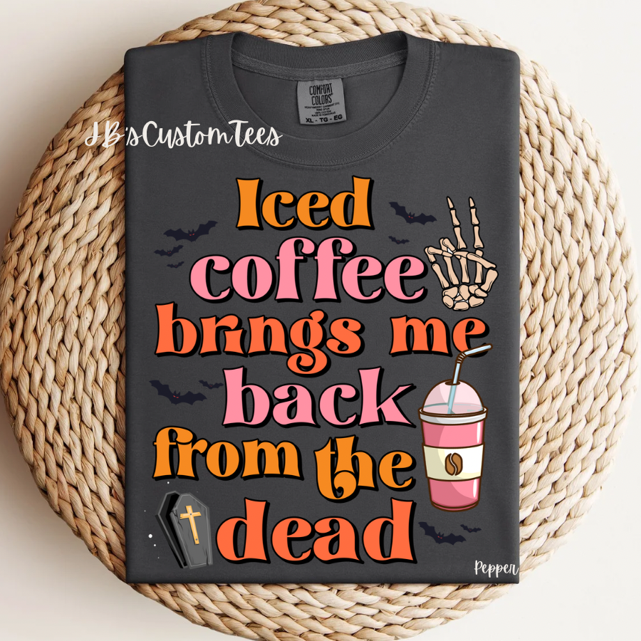 Iced Coffee Brings Me Back From The Dead CC Tee