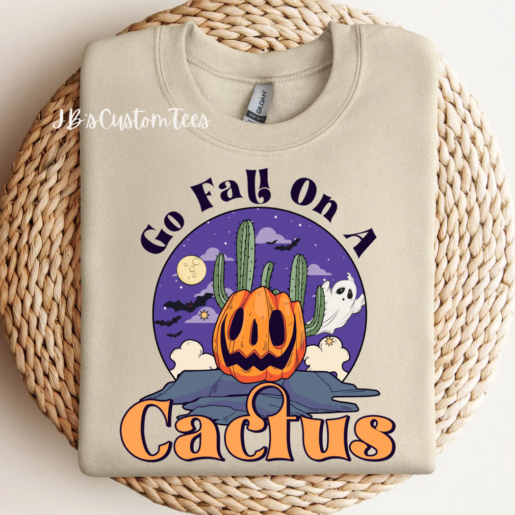 Go Fall On A Cactus Sweatshirt