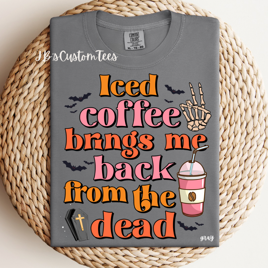 Iced Coffee Brings Me Back From The Dead CC Tee