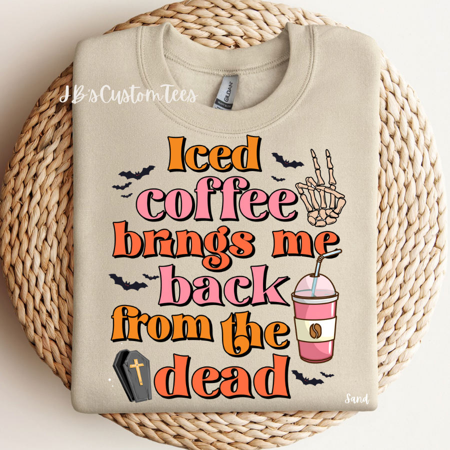 Iced Coffee Brings Me Back From The Dead Sweatshirt