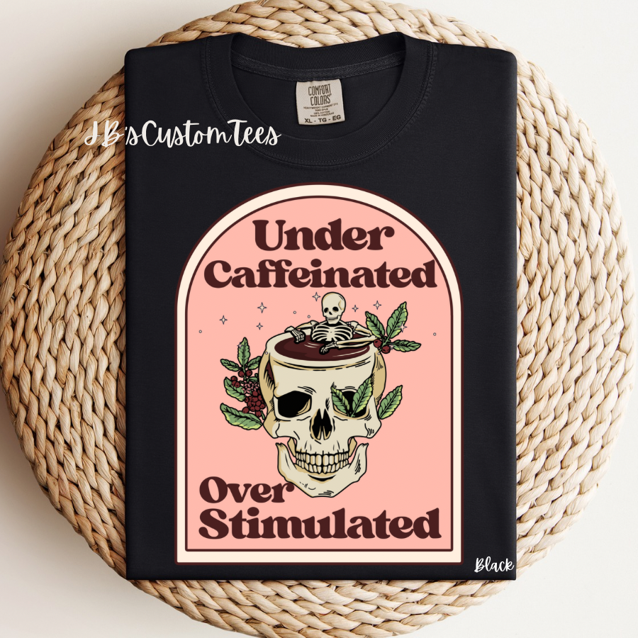 Under Caffeinated Over Stimulated CC Tee