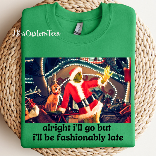 Alright, I’ll Go But I’ll Be Fashionably Late Sweatshirt