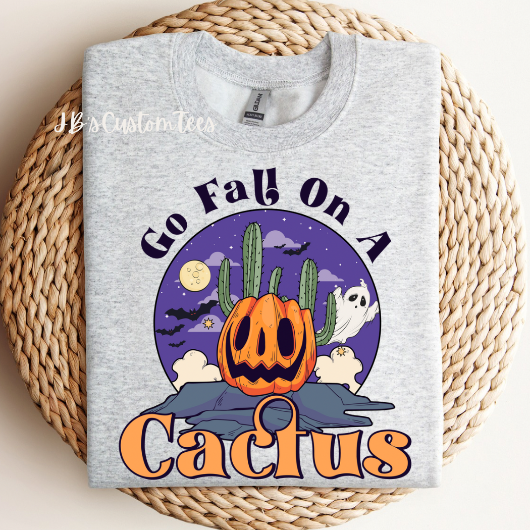 Go Fall On A Cactus Sweatshirt