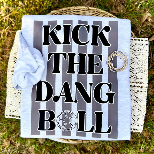 Kick the dang ball!