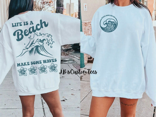 Life Is A Beach, Make Some Waves Tee/Sweatshirt