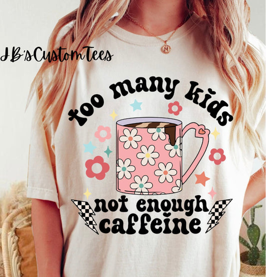 Too Many Kids Not Enough Caffeine Comfort Colors Tee