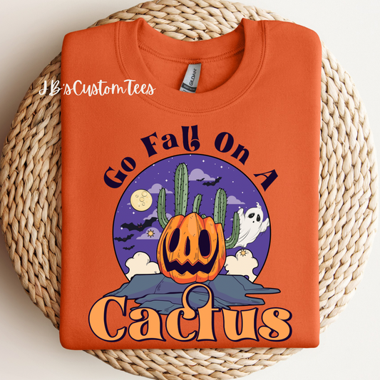 Go Fall On A Cactus Sweatshirt