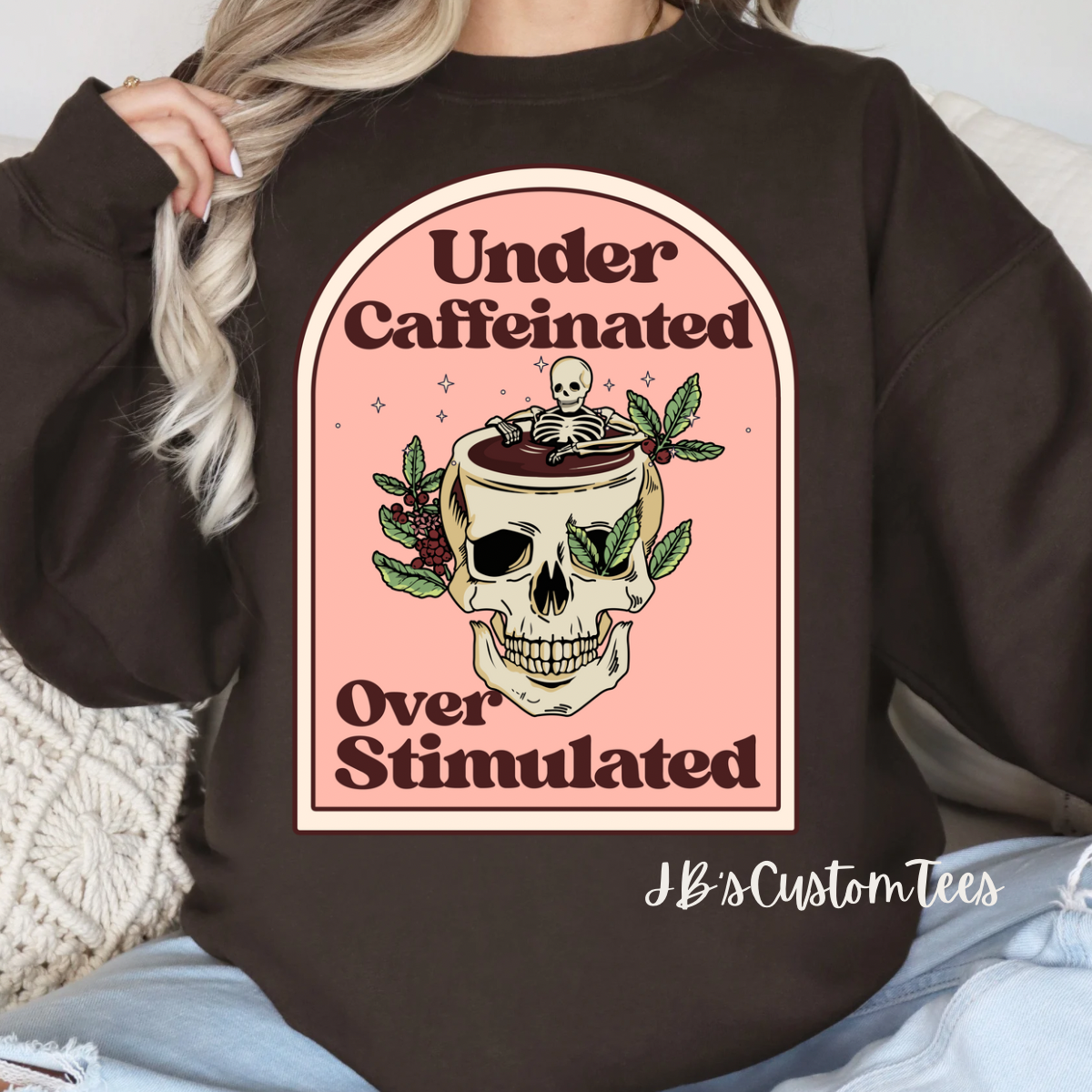 Under Caffeinated Over Stimulated Sweatshirt