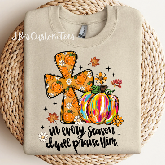 In every season I will praise Him T-Shirt/Sweatshirt