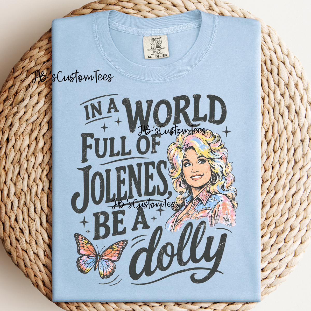 In a world full of Jolenes…be a Dolly
