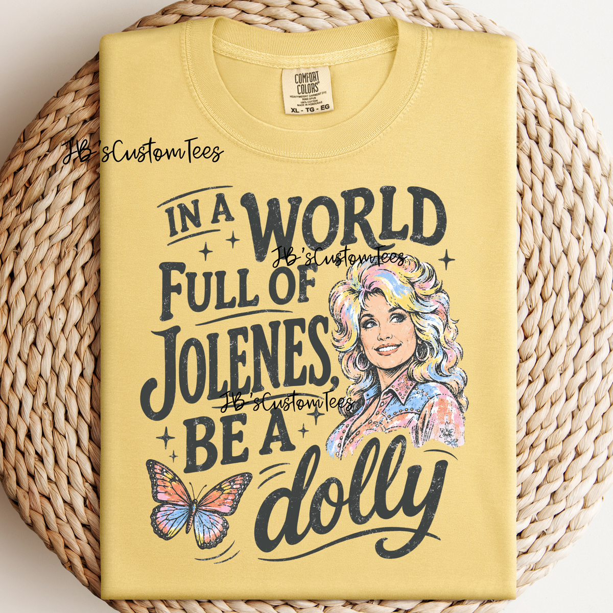 In a world full of Jolenes…be a Dolly