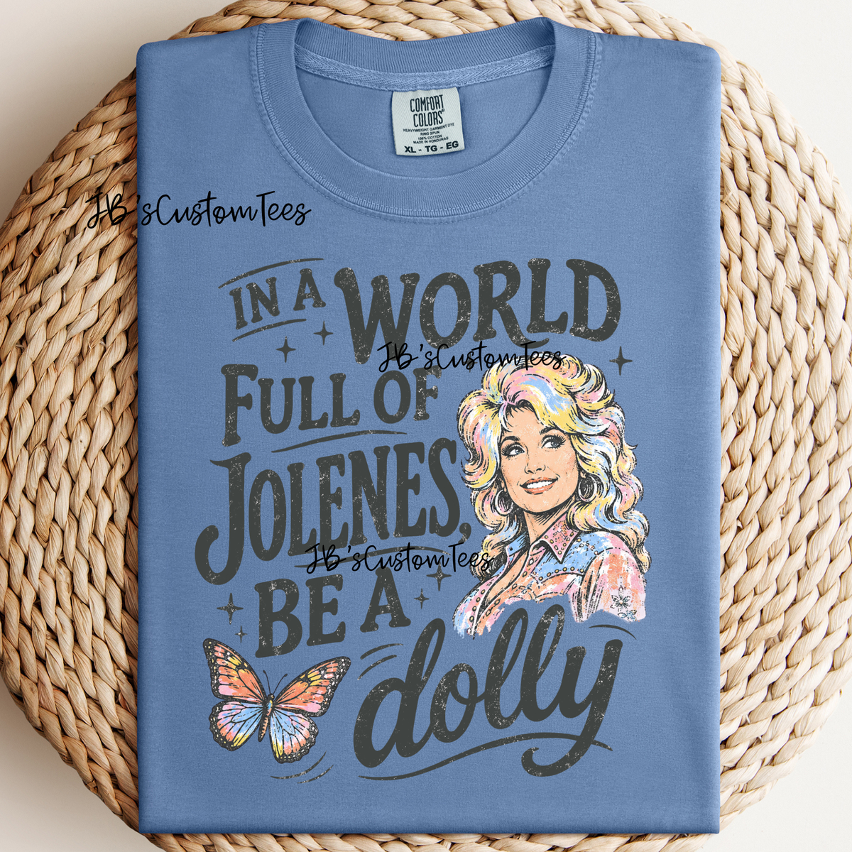 In a world full of Jolenes…be a Dolly