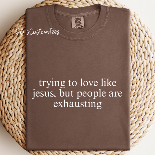 Trying to love like Jesus, but people are exhausting!